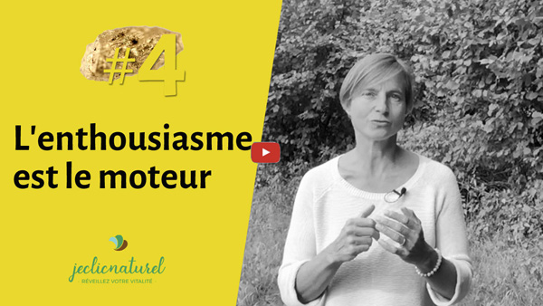 Pépite 4 : L’enthousiasme est le moteur vers plus d’énergie vitale